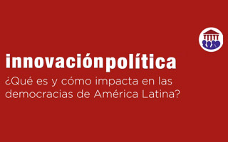 ¿Qué es la Innovación Política y cómo impacta en las Democracias de América Latina?